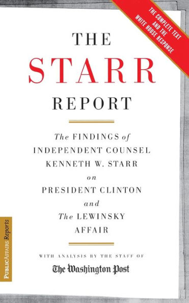 The Starr Report: The Findings Of Independent Counsel Kenneth Starr On President Clinton And The Lewinsky Affair