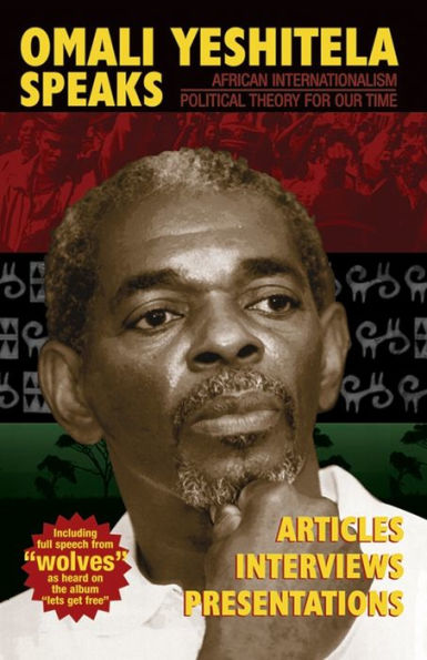 Omali Yeshitela Speaks: African Internationalism, Political Theory for Our Time