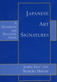 Title: Japanese Art Signatures: A Handbook and Practical Guide, Author: James Self