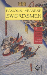 Title: Famous Japanese Swordsmen: Of the Warring States Period, Author: William de Lange