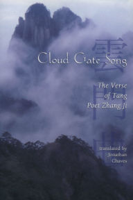 Title: Cloud Gate Song: The Verse of Tang Poet Zhang Ji, Author: Jonathan Chaves