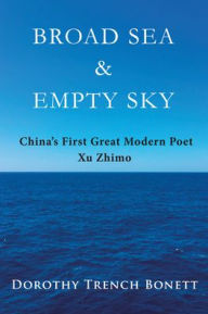 Broad Sea and Empty Sky: China's First Great Modern Poet, Xu Zhimo