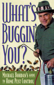 Title: What's Buggin' You?: Michael Bohdan's Guide to Home Pest Control, Author: Michael Bohdan