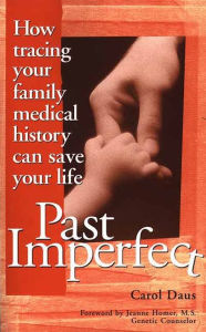 Title: Past Imperfect: How Tracing Your Family Medical History Can Save Your Life, Author: Carol Daus