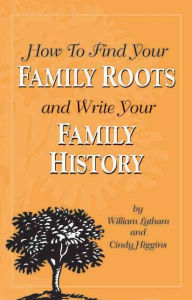 Title: How to Find Your Family Roots and Write Your Family History / Edition 1, Author: William Latham