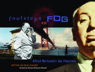 Title: Footsteps in the Fog: Alfred Hitchcock's San Francisco, Author: Jeff Kraft