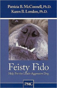 Title: Feisty Fido: Help for the Leash Aggressive Dog, Author: Patricia B. McConnell