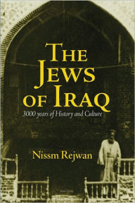 Title: The Jews of Iraq: 3000 Years of History and Culture, Author: Nissm Rejwan