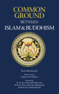 Title: Common Ground Between Islam and Buddhism: Spiritual and Ethical Affinities, Author: Reza Shah Kazemi