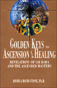 Title: Golden Keys to Ascension and Healing: Revelations of Sai Baba and the Ascended Masters, Author: Joshua David Stone