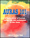 Title: Auras 101: A Basic Study of Human Auras and the Techniques to See Them, Author: Gabriel Hudson Bain