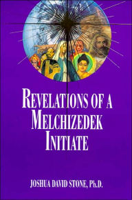 Title: Revelations of a Melchizedek Initiate, Author: Joshua David Stone