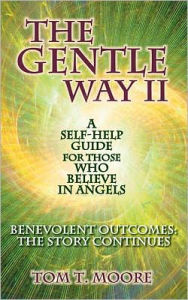 Title: The Gentle Way Vol. 2: Benevolent Outcomes: the Story Continues, Author: Tom T. Moore