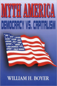 Title: Myth America: Democracy vs. Capitalism, Author: William Boyer