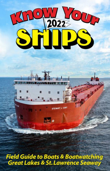 Know Your Ships 2022: Field Guide to Boats and Boatwatching on the Great Lakes and St. Lawrence