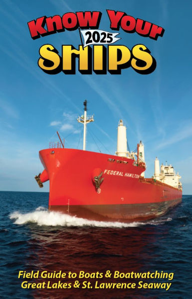 Know Your Ships 2025: Guide to Boats & Boatwatching / Great Lakes & St. Lawrence Seaway