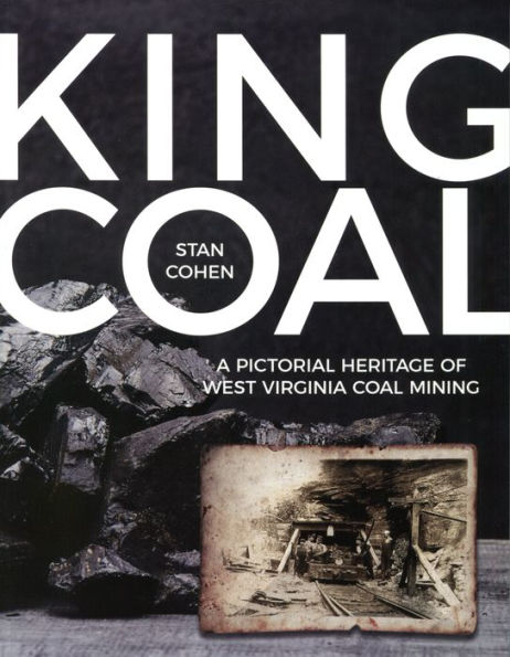 King Coal: A Pictorial Heritage of West Virginia Coal Mining