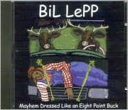 Title: Mayhem Dressed Like an Eight Point Buck, Author: Bil Lepp