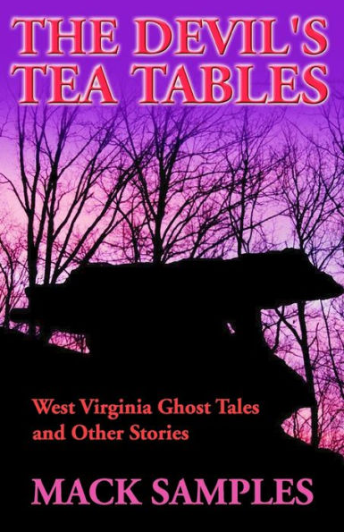 Devil's Tea Tables: and Other West Virginia Ghost Stories