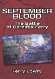 Title: September Blood: The Battle of Carnifex Ferry, Author: Terry Lowry