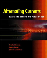 Title: Alternating Currents: Electricity Markets and Public Policy / Edition 1, Author: Timothy J. Brennan