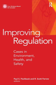 Title: Improving Regulation: Cases in Environment, Health, and Safety / Edition 1, Author: Paul S. Fischbeck