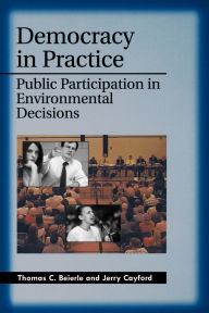 Title: Democracy in Practice: Public Participation in Environmental Decisions / Edition 1, Author: Thomas C. Beierle