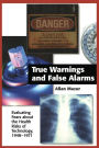 True Warnings and False Alarms: Evaluating Fears about the Health Risks of Technology, 1948-1971 / Edition 1