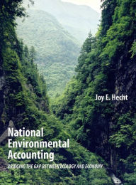 Title: National Environmental Accounting: Bridging the Gap between Ecology and Economy / Edition 1, Author: Joy Hecht