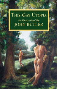 Title: This Gay Utopia, Author: John Butler
