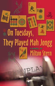 Title: On Tuesdays, They Played Mah Jongg, Author: Milton Stern