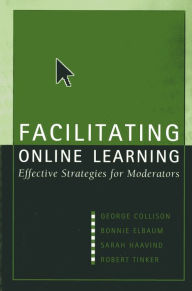 Title: Facilitating Online Learning: Effective Strategies for Moderators / Edition 1, Author: George Collison