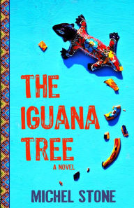 Title: The Iguana Tree, Author: Michel Stone