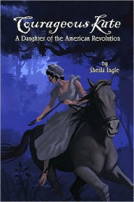 Title: Courageous Kate: A Daughter of the American Revolution, Author: Sheila C. Ingle