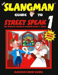 Title: The Slangman Guide to Street Speak 1: The Complete Course in American Slang & Idioms, Author: David Burke