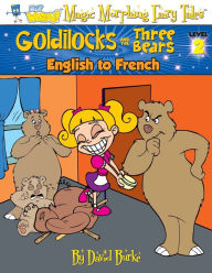 Title: GOLDILOCKS AND THE THREE BEARS: English to French, Level 2, Author: David L Burke