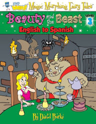 Title: BEAUTY AND THE BEAST: English to Spanish, Level 3, Author: David L Burke