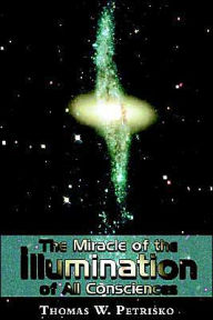 Title: The Miracle of the Illumination of All Consciences, Author: Thomas W Petrisko