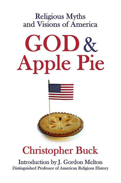 God & Apple Pie: Religious Myths and Visions of America