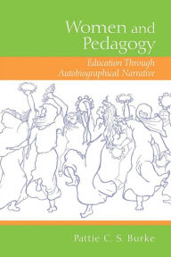 Title: Women and Pedagogy: Education through Autobiographical Narrative, Author: Pattie C.S. Burke