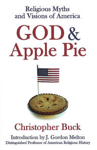 Title: God & Apple Pie: Religious Myths and Visions of America, Author: Christopher Buck