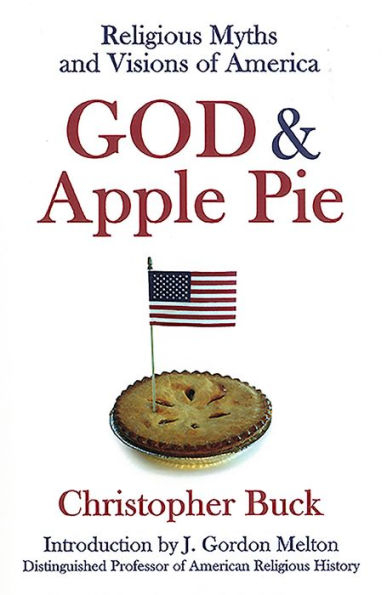 God & Apple Pie: Religious Myths and Visions of America