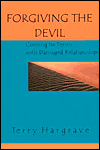 Title: Forgiving the Devil: Coming to Terms with Damaged Relationships, Author: Terry D. Hargrave