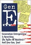 Title: Gen E: Generation Entrepreneur Is Rewriting the Rules of Business - and You Can, Too!, Author: Brian O'Connell