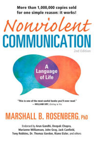 Title: Nonviolent Communication: A Language of Life Create Your Life, Your Relationships, and Your World in Harmony with Your Values / Edition 2, Author: Marshall B. Rosenberg