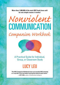 Title: Nonviolent Communication Companion Workbook: A Practical Guide for Individual, Group or Classroom Study / Edition 1, Author: Lucy Leu