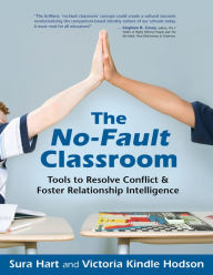 Title: The No-Fault Classroom: Tools to Resolve Conflict & Foster Relationship Intelligence, Author: Sura Hart