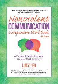 Title: Nonviolent Communication Companion Workbook: A Practical Guide for Individual, Group, or Classroom Study, Author: Lucy Leu