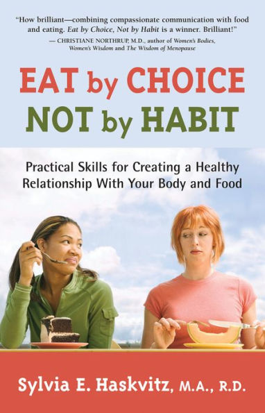 Eat by Choice, Not by Habit: Practical Skills for Creating a Healthy Relationship with Your Body and Food