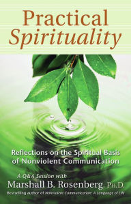 Title: Practical Spirituality: The Spiritual Basis of Nonviolent Communication, Author: Marshall B. Rosenberg